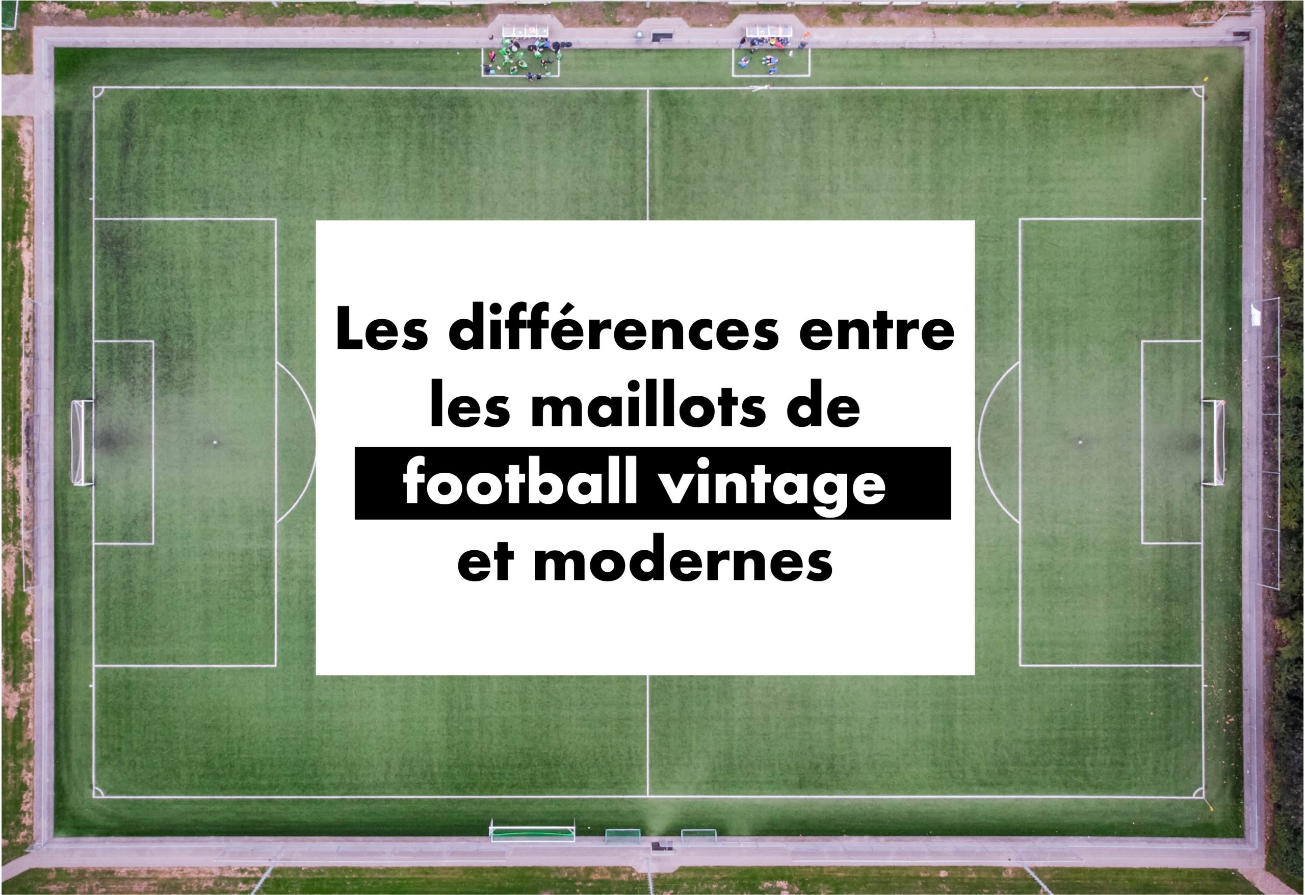 photo représentant le titre de l'article : Les différences entre les maillots de football vintage et modernes
