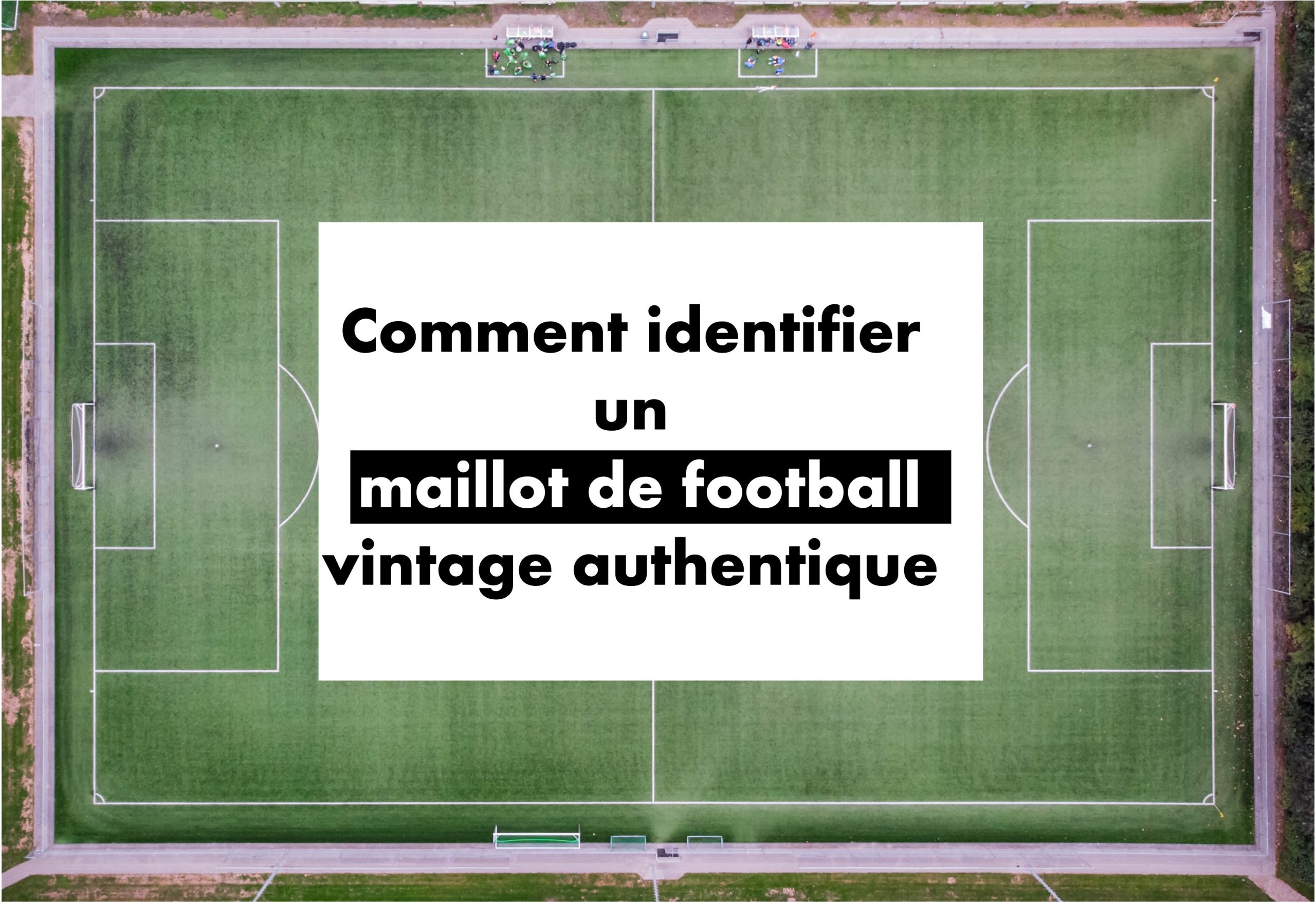photo représentant le titre de l'article : Comment identifier un maillot de football vintage authentique